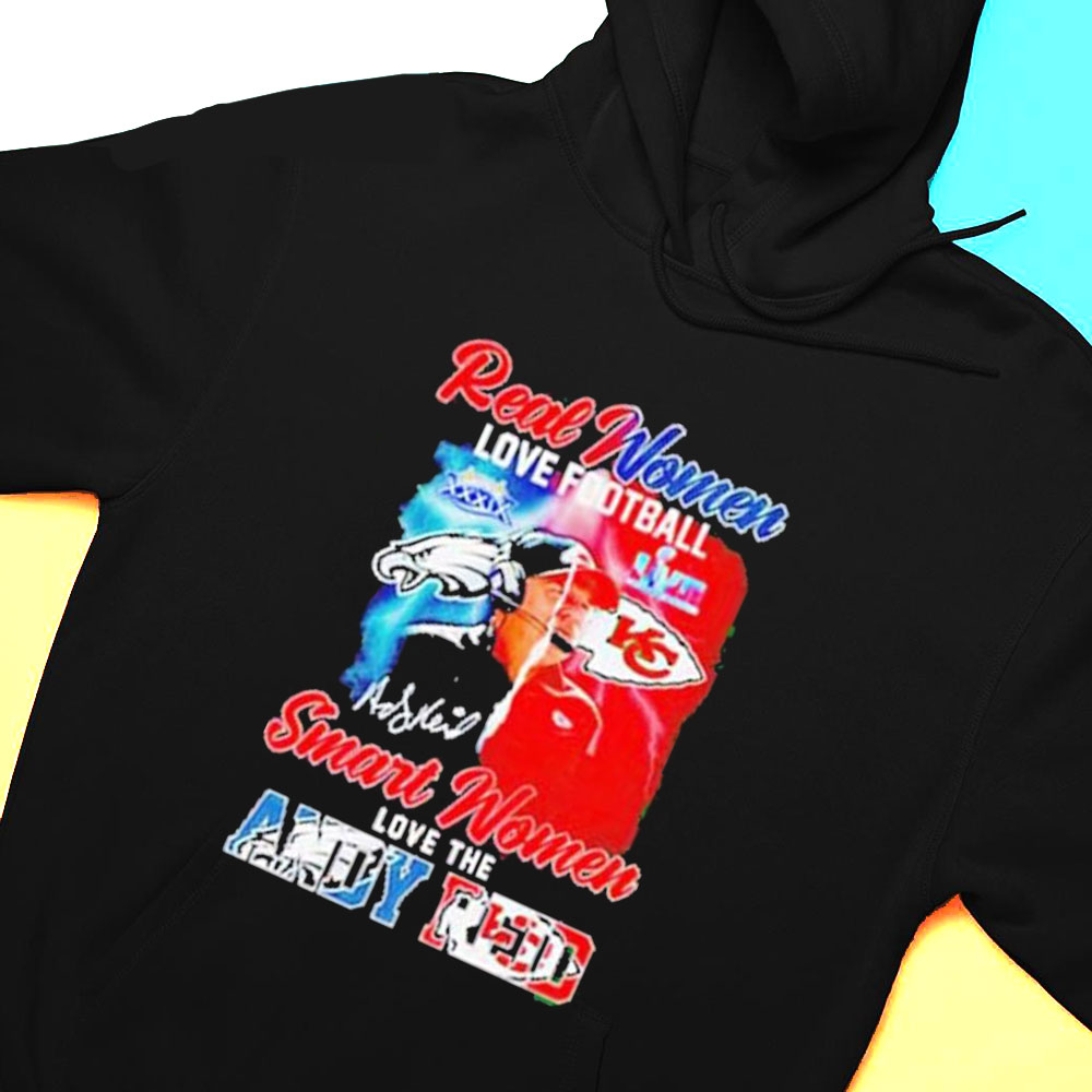 Official Real Women Love Football Smart Women Love The Andy Reid Signature Shirt