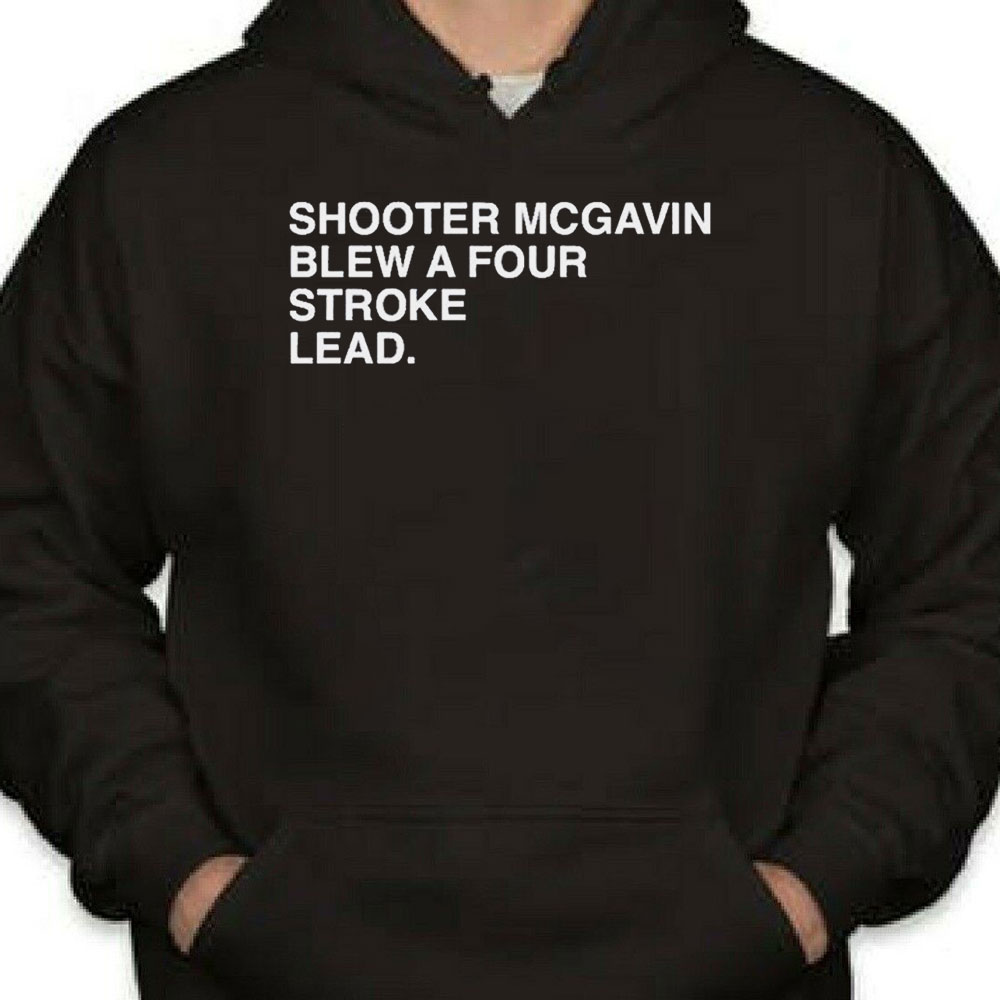 Official Shooter Mcgavin Blew A Four Stroke Lead Shirt Longsleeve T-shirt
