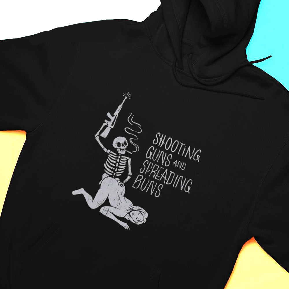 Shooting Guns And Spreading Buns Shirt Hoodie