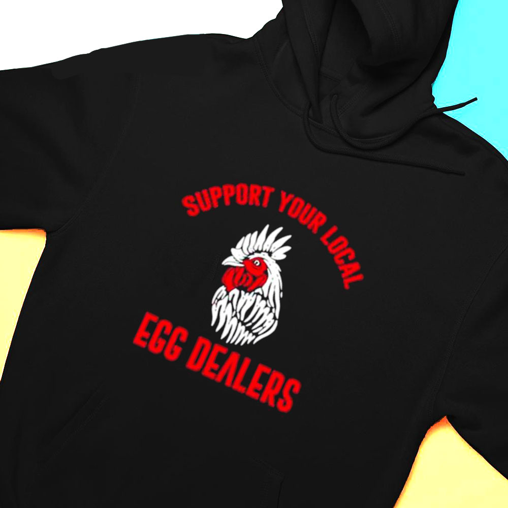 Support Your Local Egg Dealers Shirt