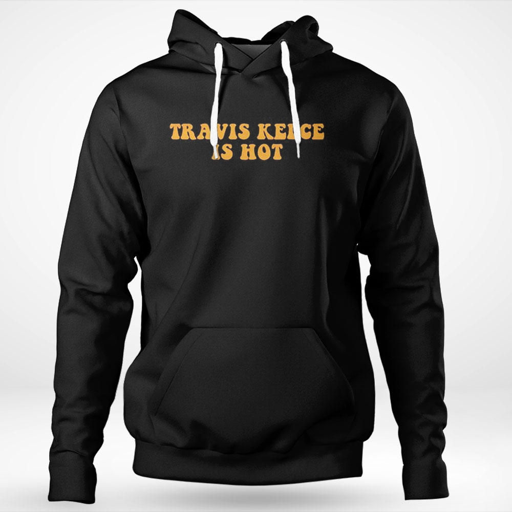 Travis Kelce Is Hot Shirt Longsleeve