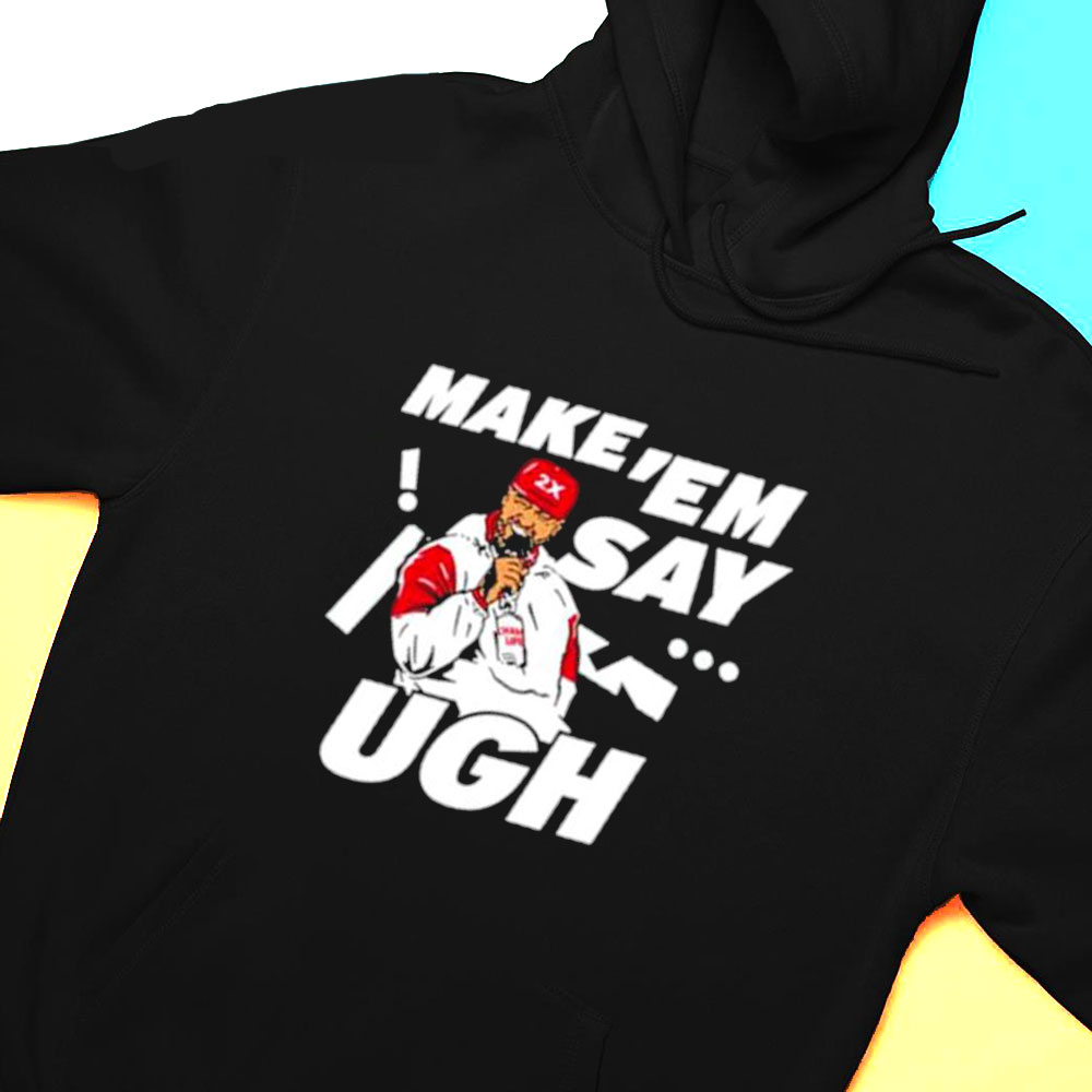 Travis Kelce Make Em Say Ugh Shirt