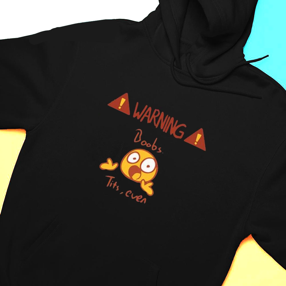 Warning Boobs Tits Even Shirt Hoodie