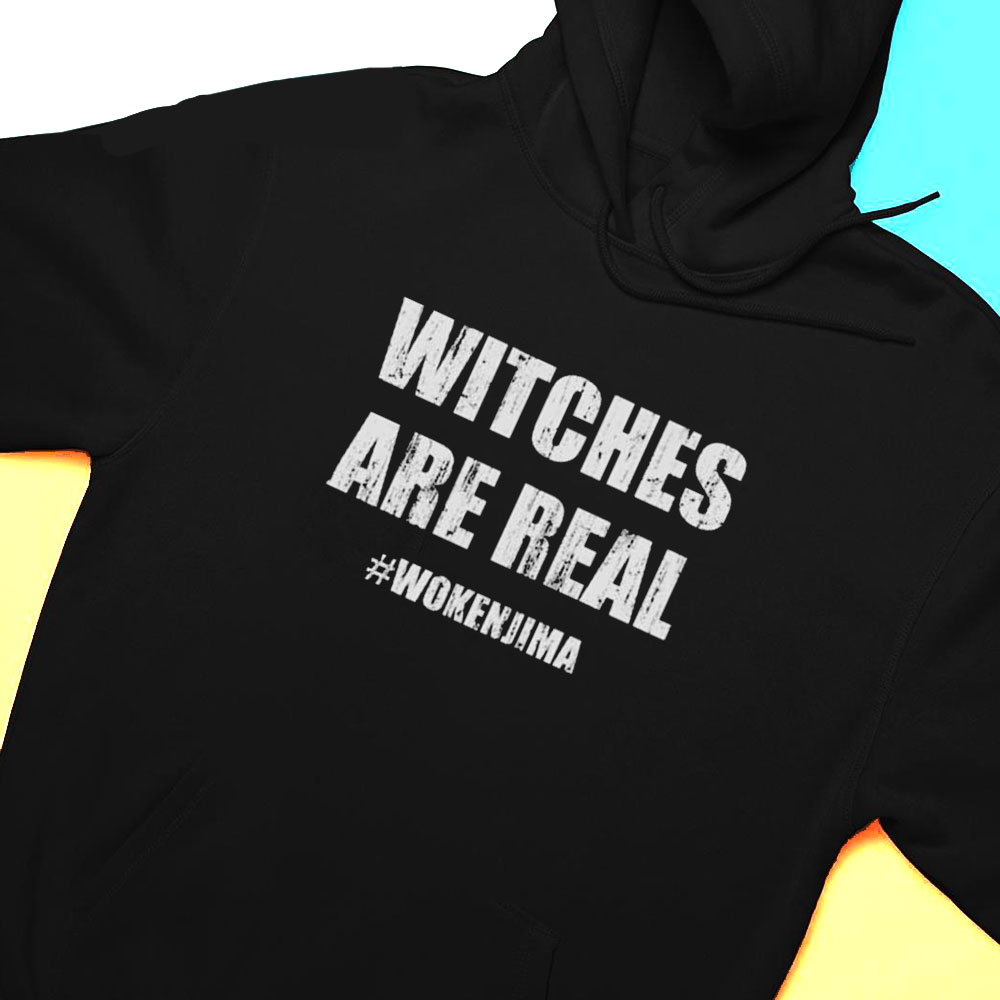 Witches Are Real Wokenjima Shirt Hoodie