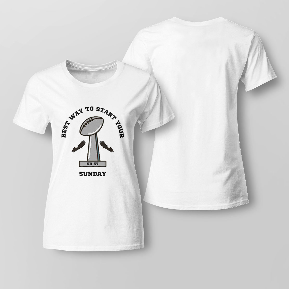 Best Way To Start Your Sunday Super Bowl Shirt Ladies Tee