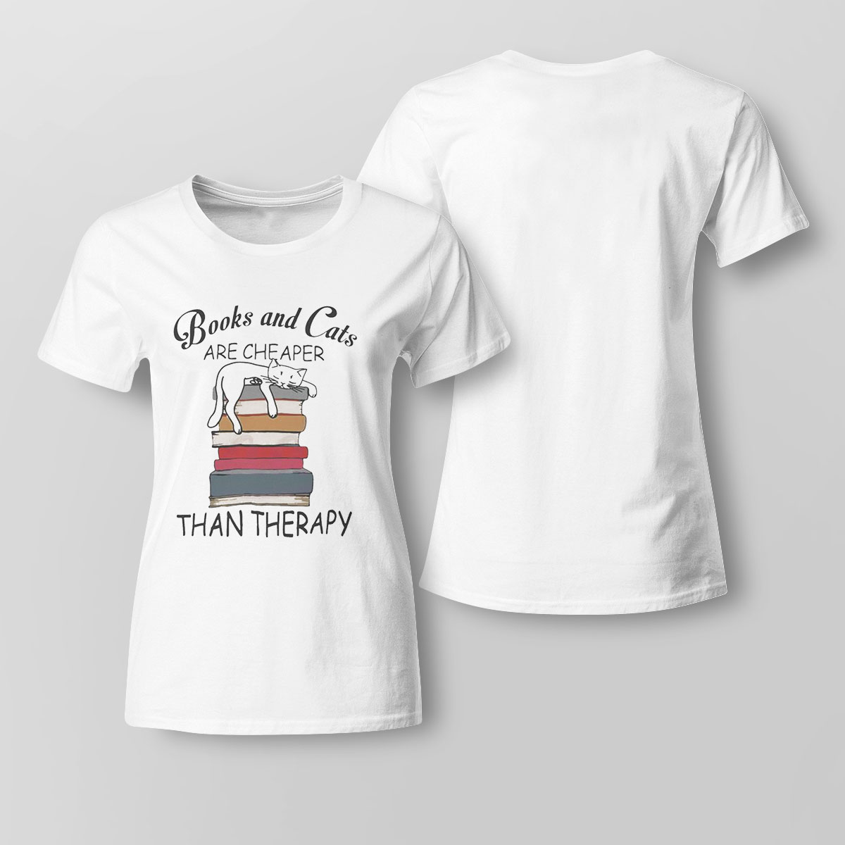 Books And Cats Are Cheaper Than Therapy Shirt Ladies Tee