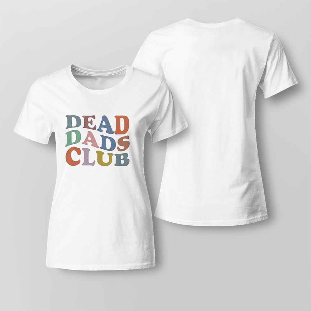 Dead Dads Club Tshirt Shirt Hoodie