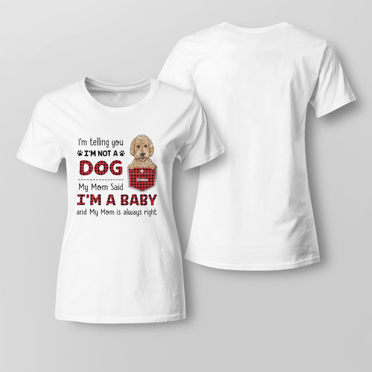 Dog Mom My Mom Said Im A Baby Shirt Ladies Tee