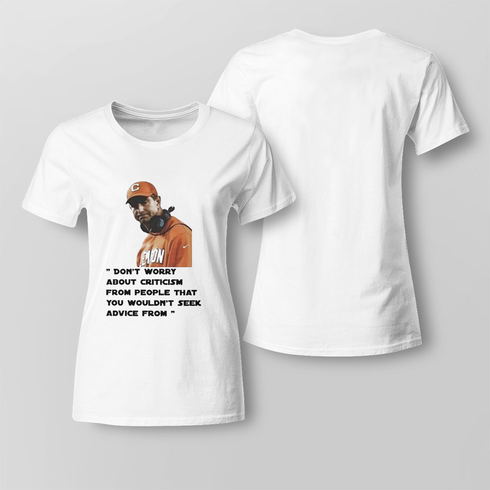 Dont Worry About Criticism From People That You Wouldnt Seek Advice Thirt Shirt Hoodie