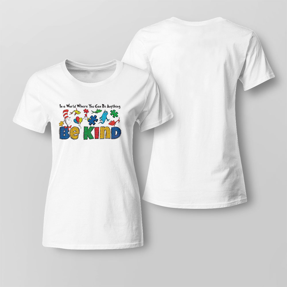 Dr Seuss In A World Where You Can Be Anything Be Kind Autism Shirt