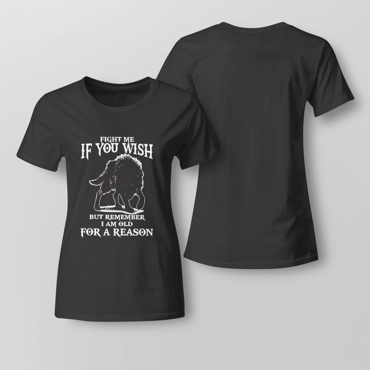 Fight Me If You Wish But Remember I Am Old For A Reason Shirt Fight Me If You Wish But Remember I Am Old For A Reason Shirt