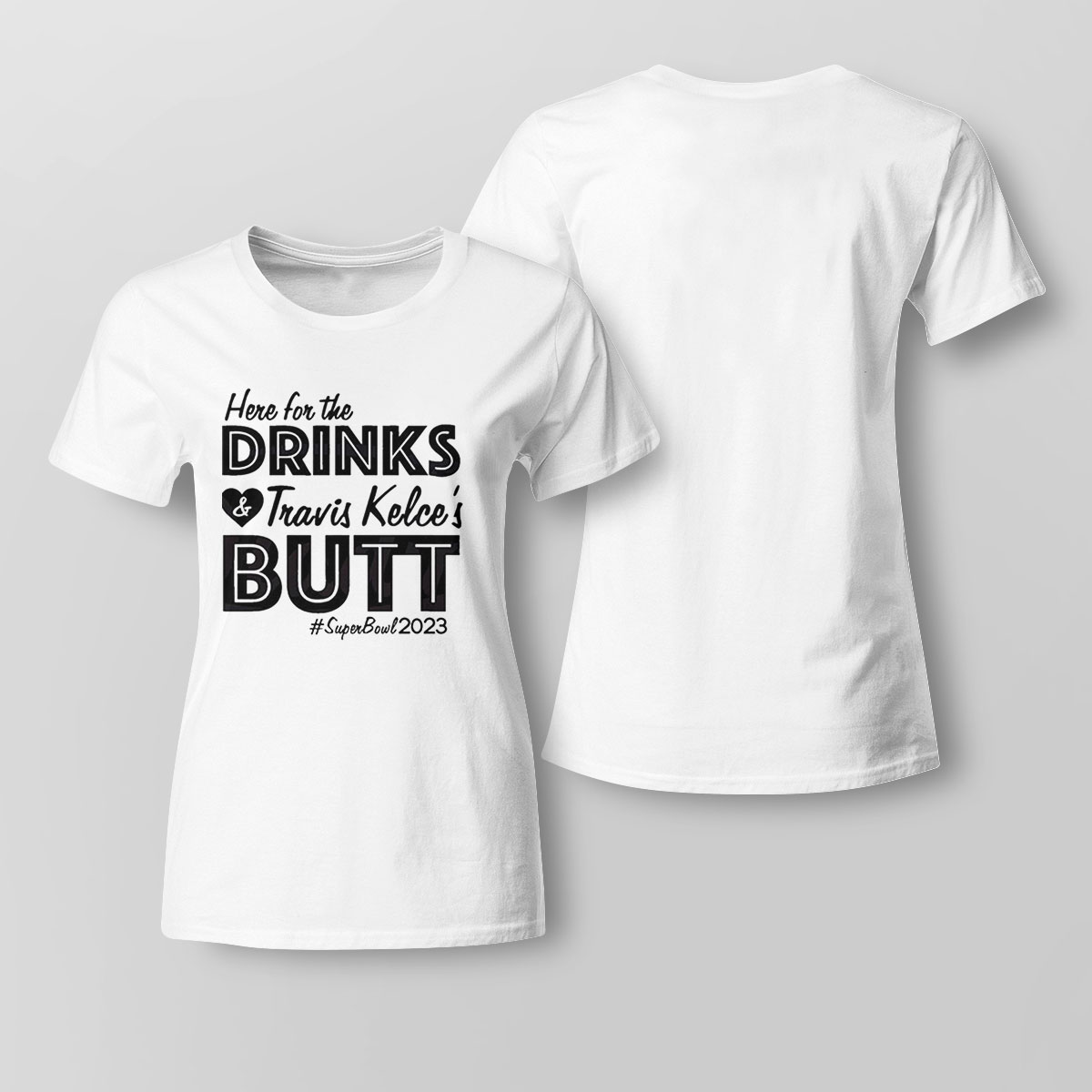 Here-for-the-drinks-and-travis-kelses-butt-shirt-t-shirt