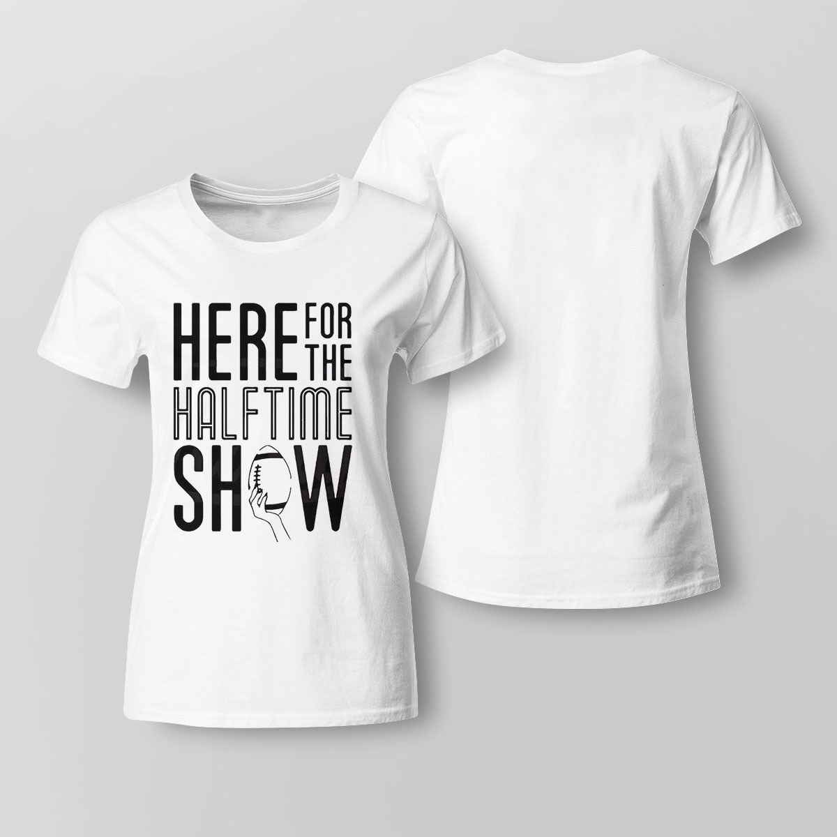 Here For The Halftime Show Super Bowl Lvii Shirt Ladies Tee