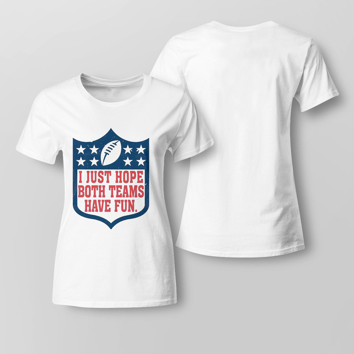 I Just Hope Both Teams Have Fun Shirt Ladies Tee