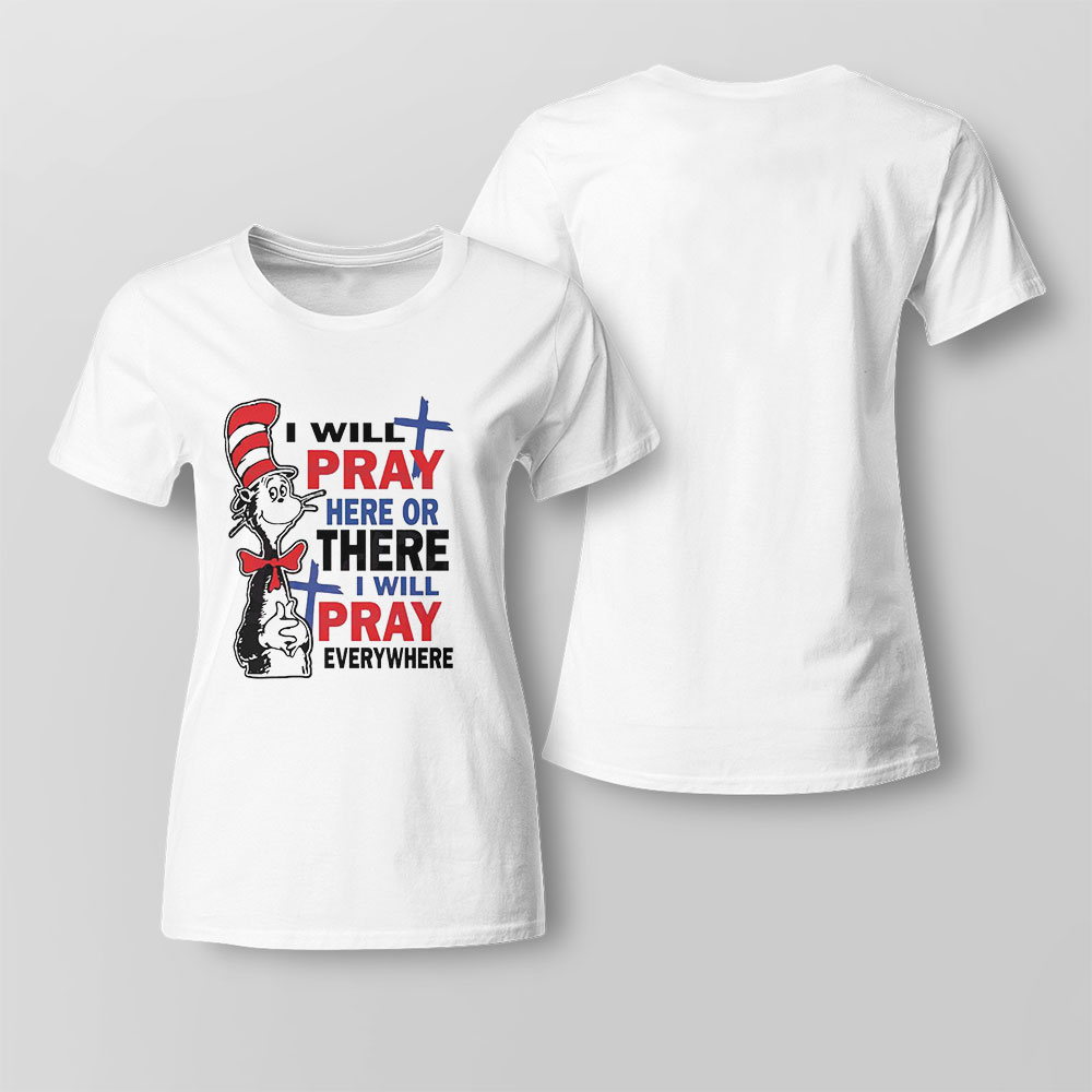 I Will Pray Here Or There Cat In The Hat Shirt