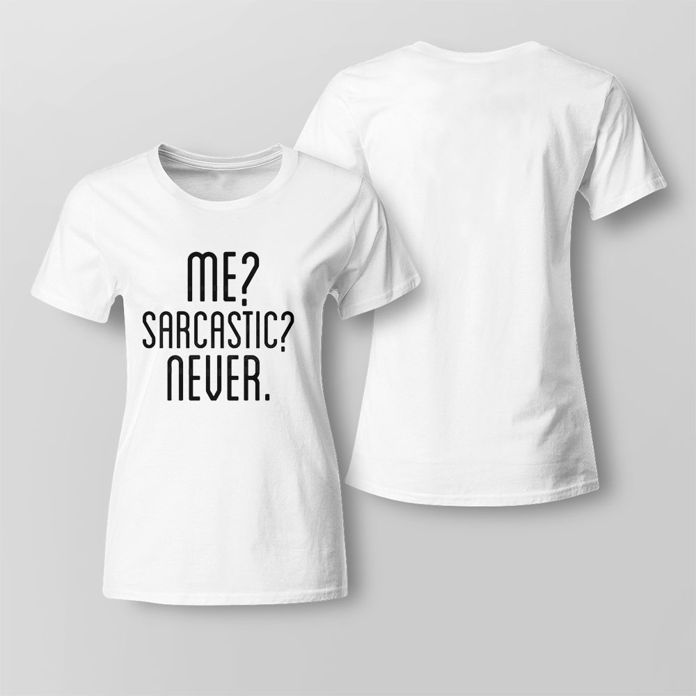 Me Sarcastic Never Shirt