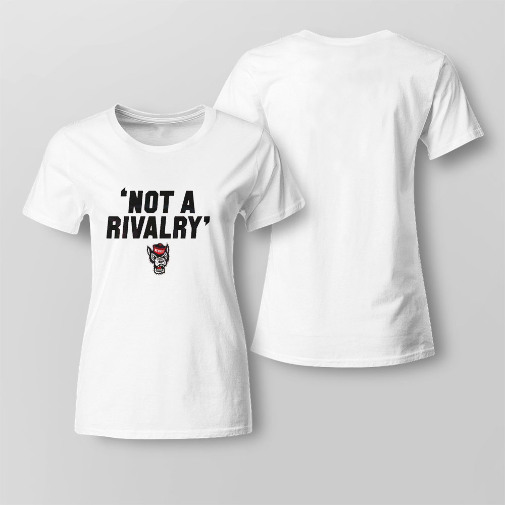 Nc State Not A Rivalry Shirt