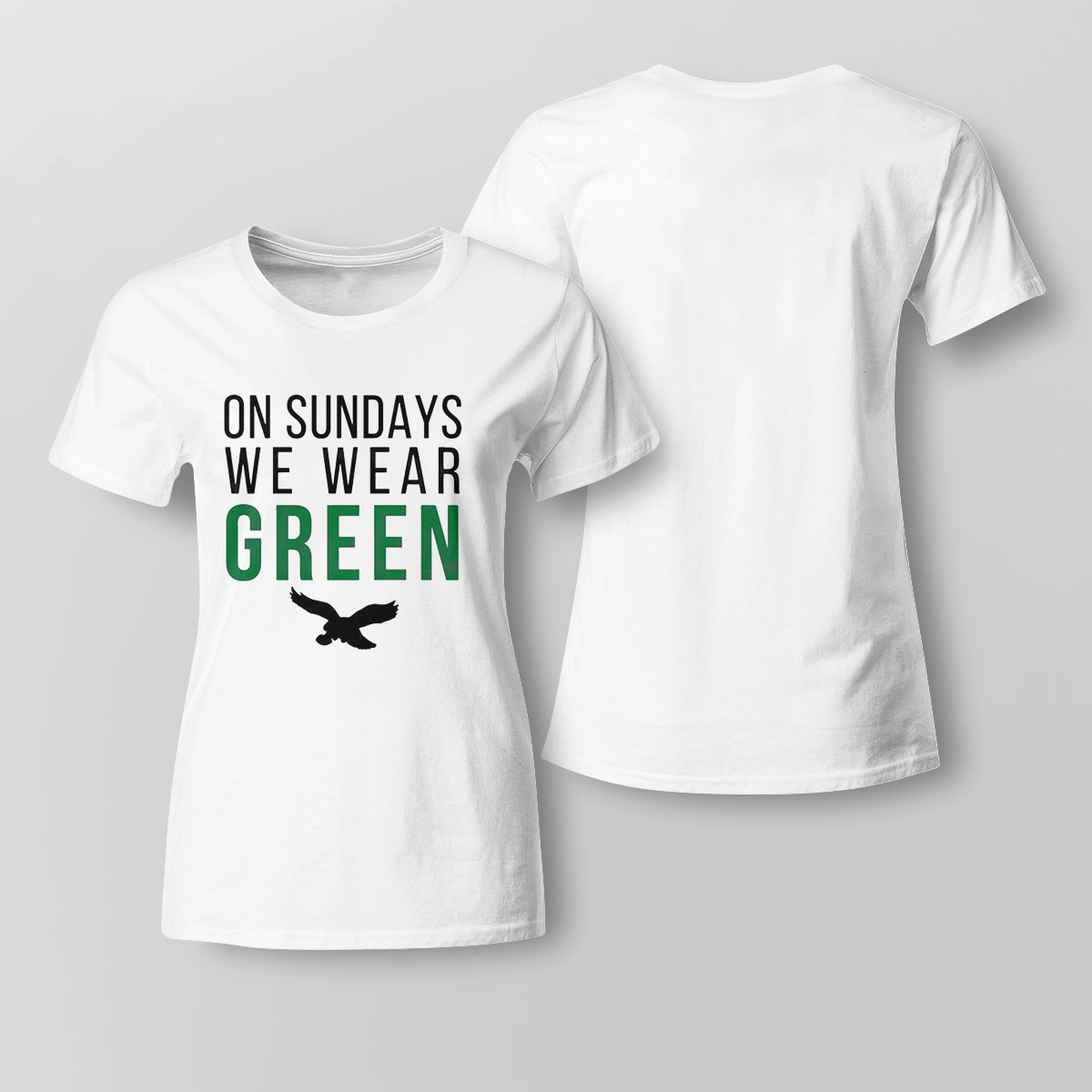 On Sundays We Wear Green Philadelphia Eagles Fans Shirt Ladies Tee