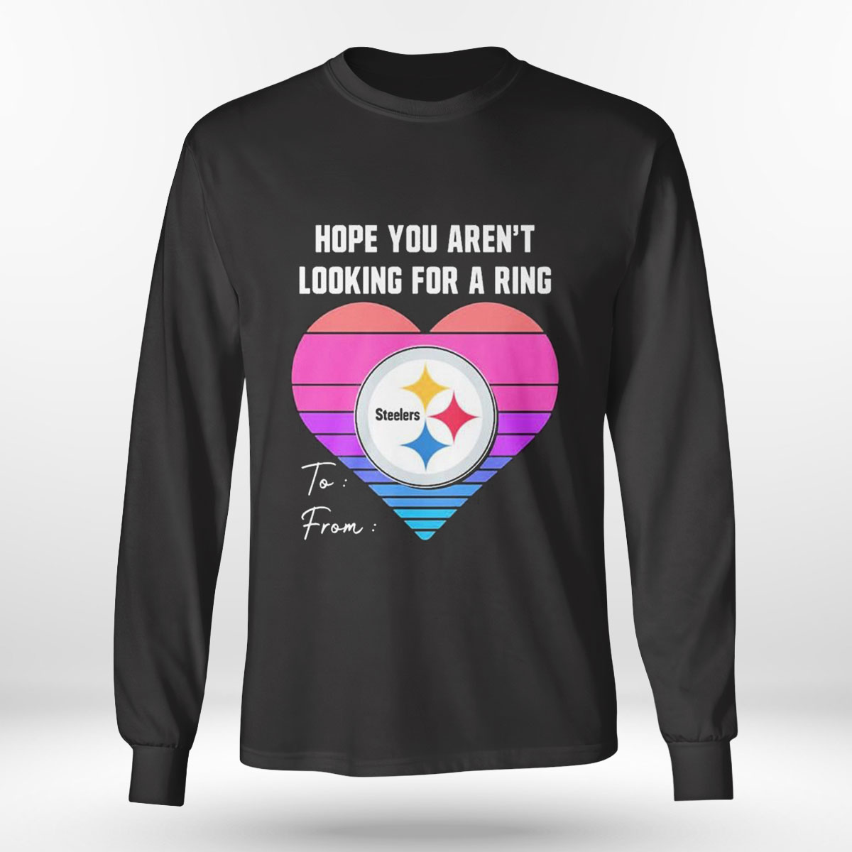Hope You Arent Looking For A Ring To From Heart Shirt Longsleeve T-shirt Hope You Arent Looking For A Ring To From Heart Shirt Longsleeve T-shirt