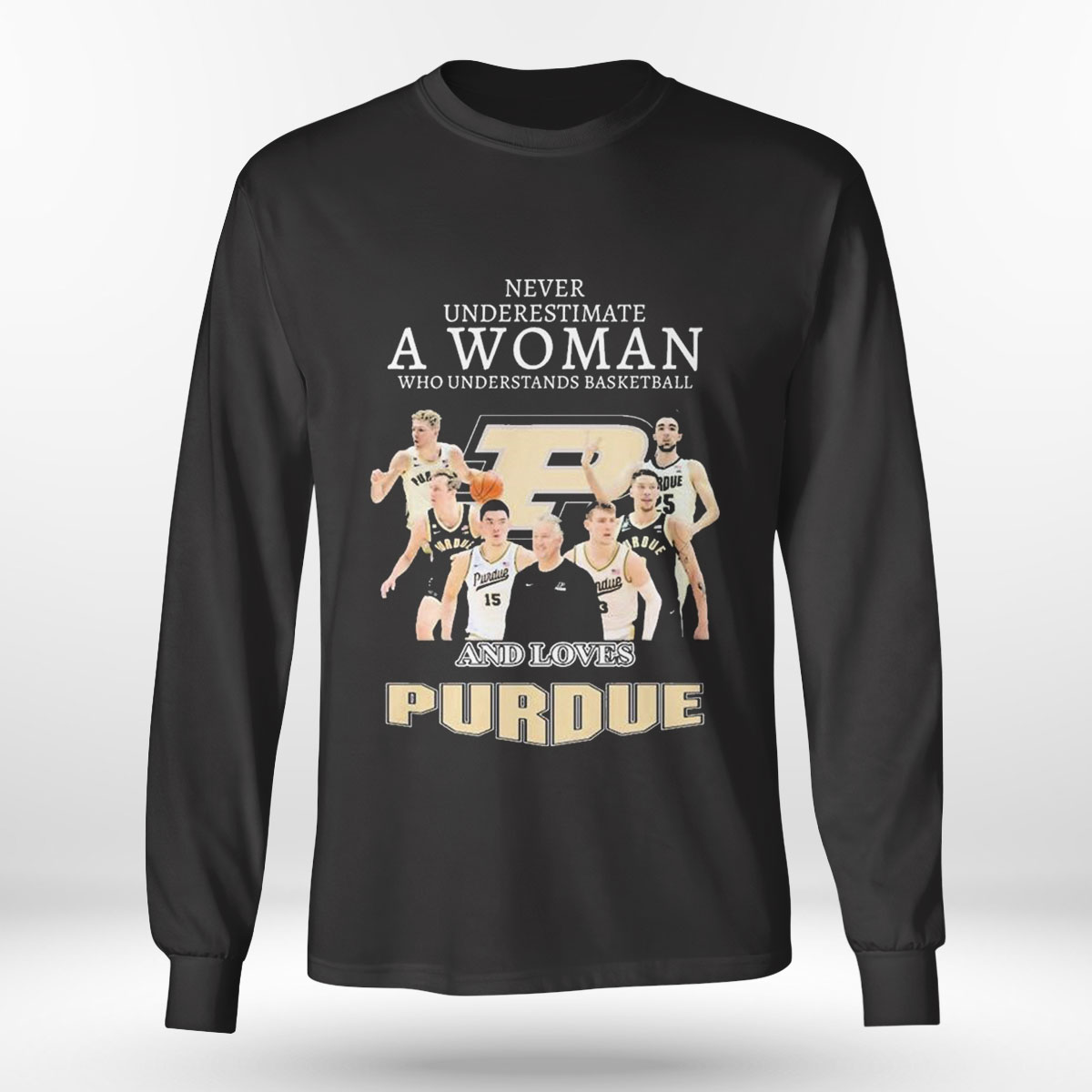 Never Underestimate A Woman Who Understands Basketball A Love Purdue Shirt Longsleeve T-shirt Never Underestimate A Woman Who Understands Basketball A Love Purdue Shirt Longsleeve T-shirt