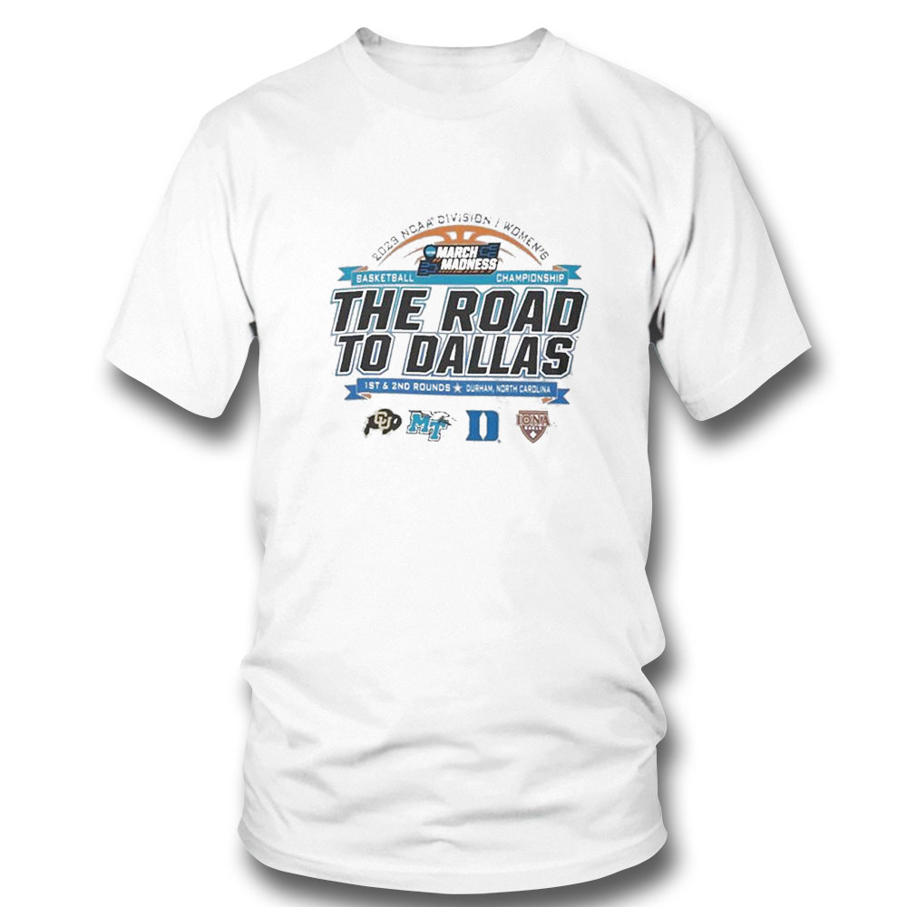 2023 Ncaa Division I Womens Basketball The Road To Dallas March Madness 1st 2nd Rounds Durham Nc T-shirt