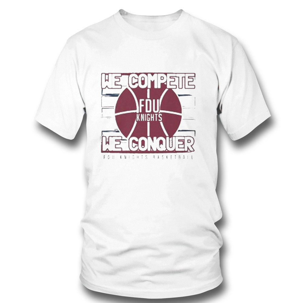Fdu Mens Basketball March Madness 2023 We Complete We Conquer T-shirt