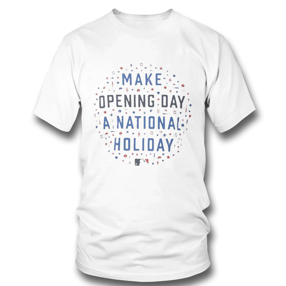 Make Opening Day A National Holiday T-shirt