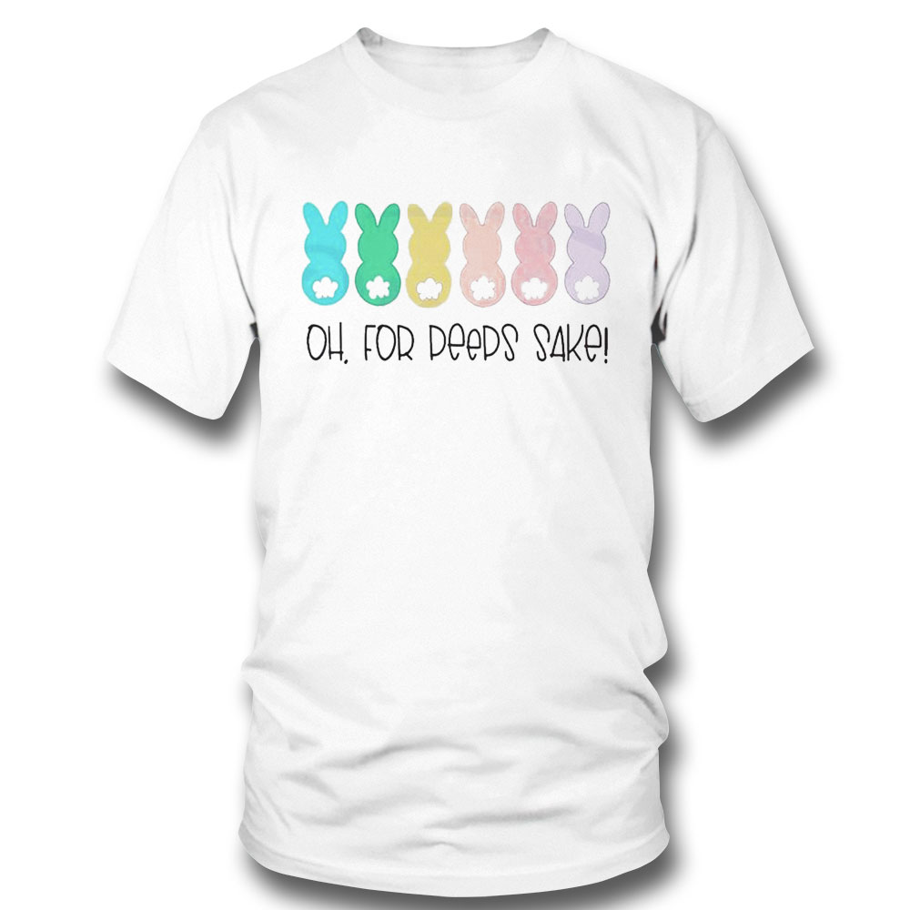 Oh For Peeps Sake Cute Easter Bunny T Shirt