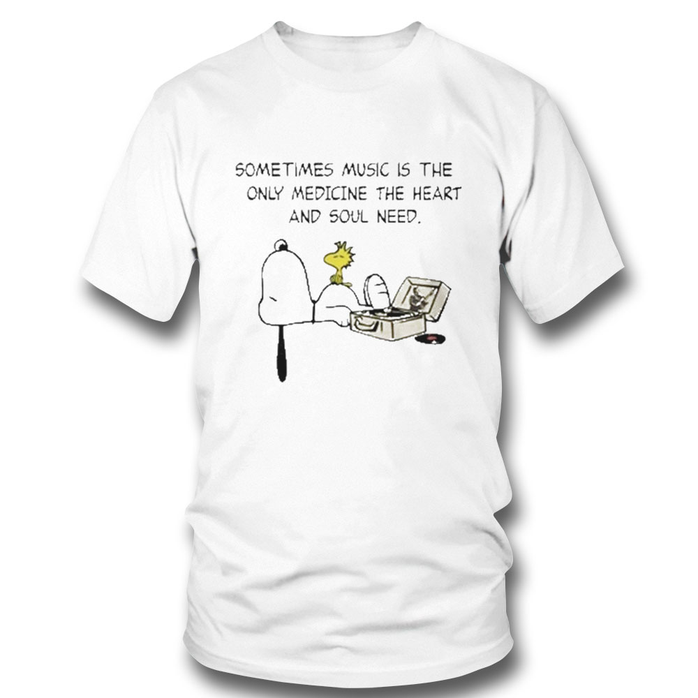 Snoopy Sometimes Music Is The Only Medicine The Heart And Soul Need T Shirt