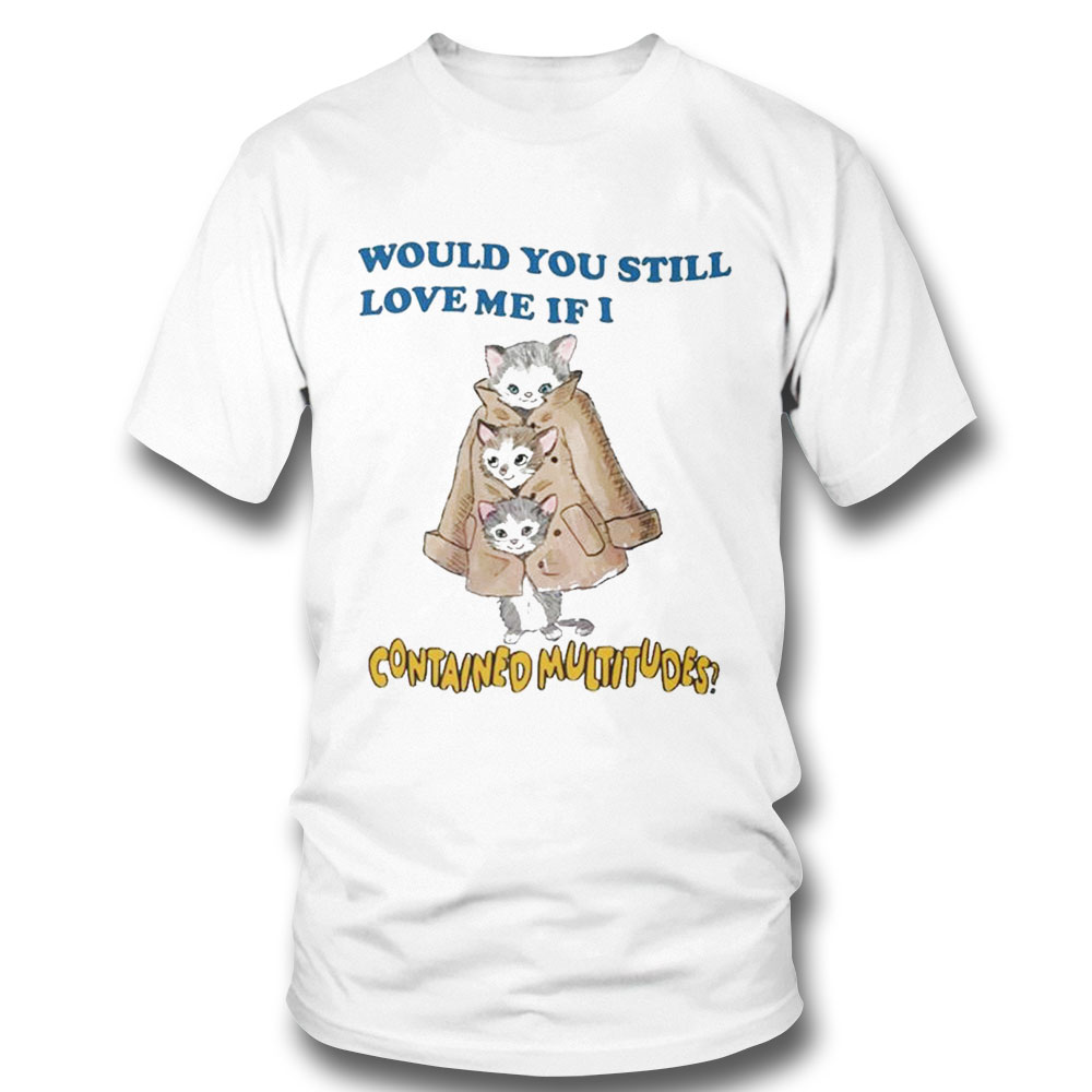 Would You Still Love Me If I Contained Multitudes Shirt Ladies Tee