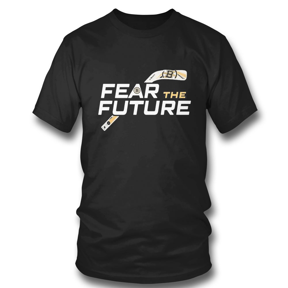 Boston Bruins Fear The Future T-shirt