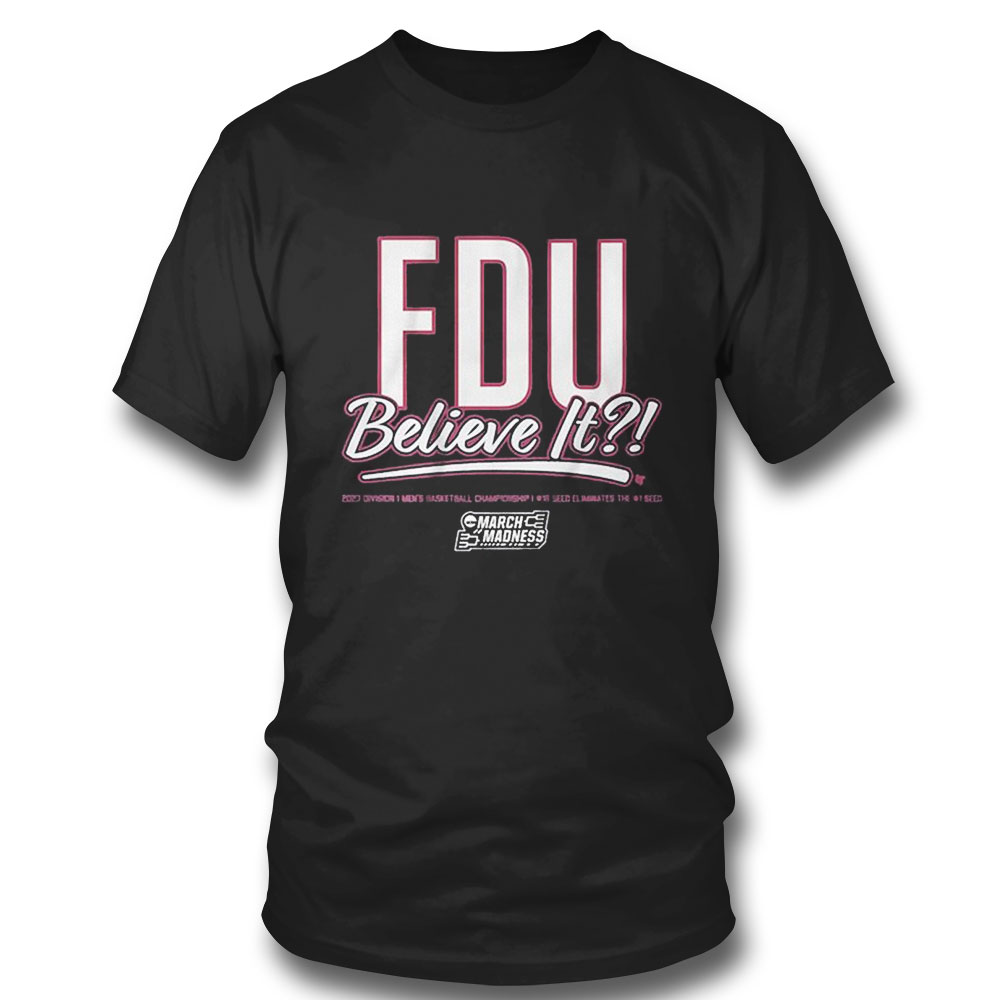 Fairleigh Dickinson Fdu Believe It 2023 March Madness T-shirt