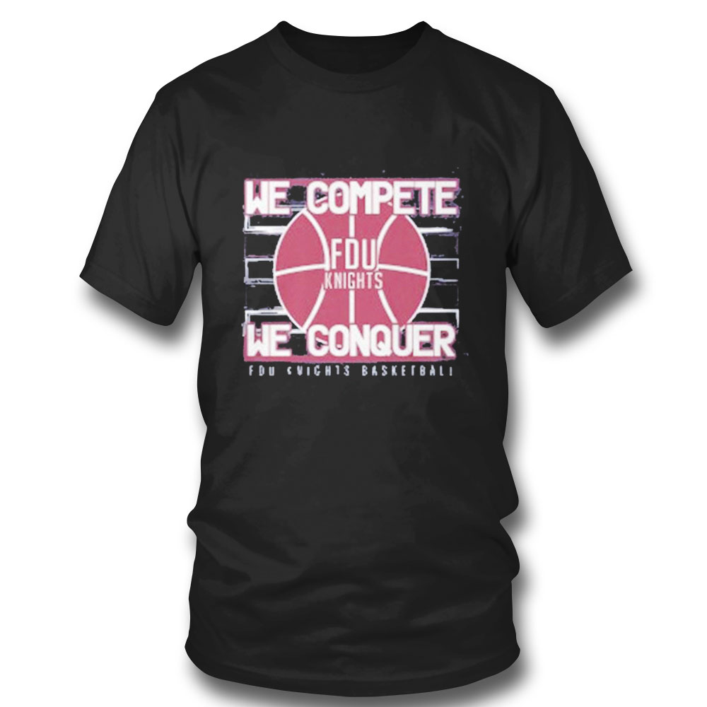 Fdu Knights Basketball We Complete We Conquer T-shirt