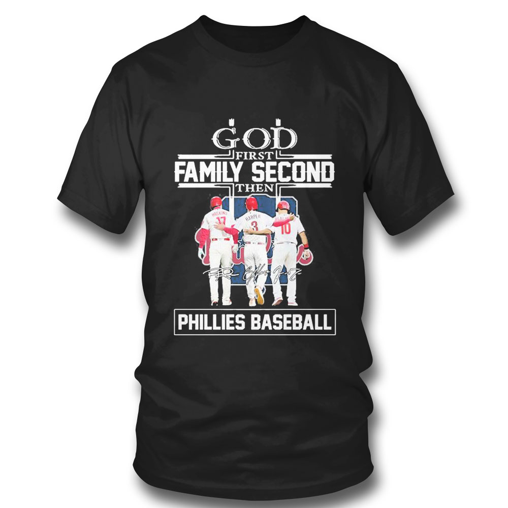 God First Family Second Then Signature Phillies Baseball T-shirt