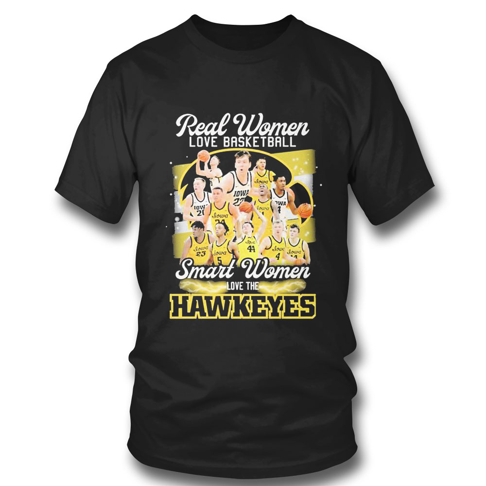 Real Women Love Basketball Teams Smart Women Love The Hawkeyes T-shirt