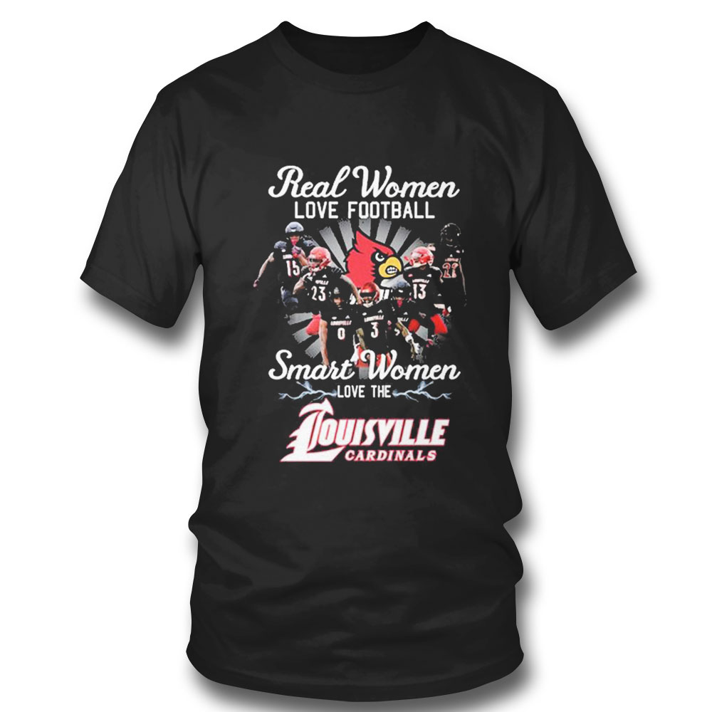 Real Women Love Football Teams Smart Women Love The Louisville Cardinals T-shirt