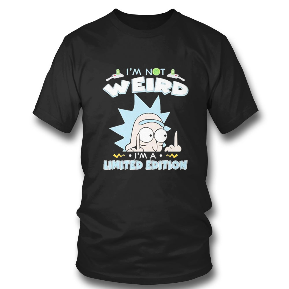 Rick Sanchez Im Not Weird I Am Limited Edition T-shirt Rick Sanchez Im Not Weird I Am Limited Edition T-shirt