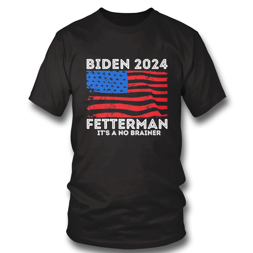 Biden Fetterman 2024 Its A No Brainer Funny Political T Shirt Shirt Hoodie