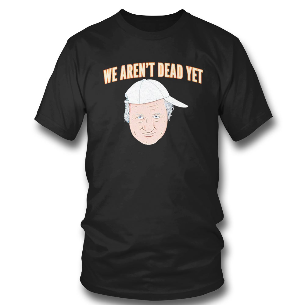Bob Huggins We Arent Dead Ye T-shirt