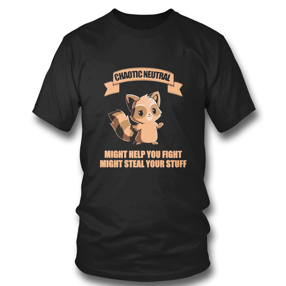 Chaotic Neutral Might Help You Fight Might Steal Your Stuff T-shirt