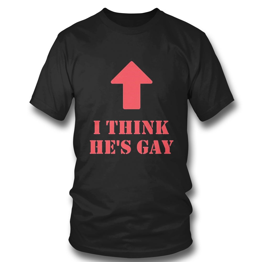 I Think Hes Gay T-shirt