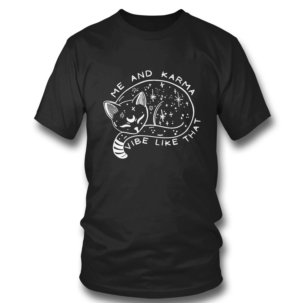 Me And Karma Vibe Like That Karma Is A Cat T-shirt