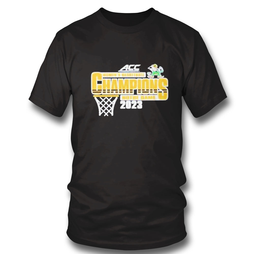 Notre Dame Fighting Irish Womens Basketball Acc 2023 Champions Shirt Hoodie