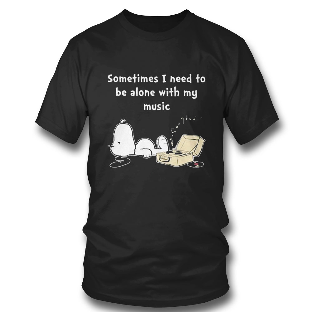 Snoopy Sometimes I Need To Be Alone With My Music T-shirt
