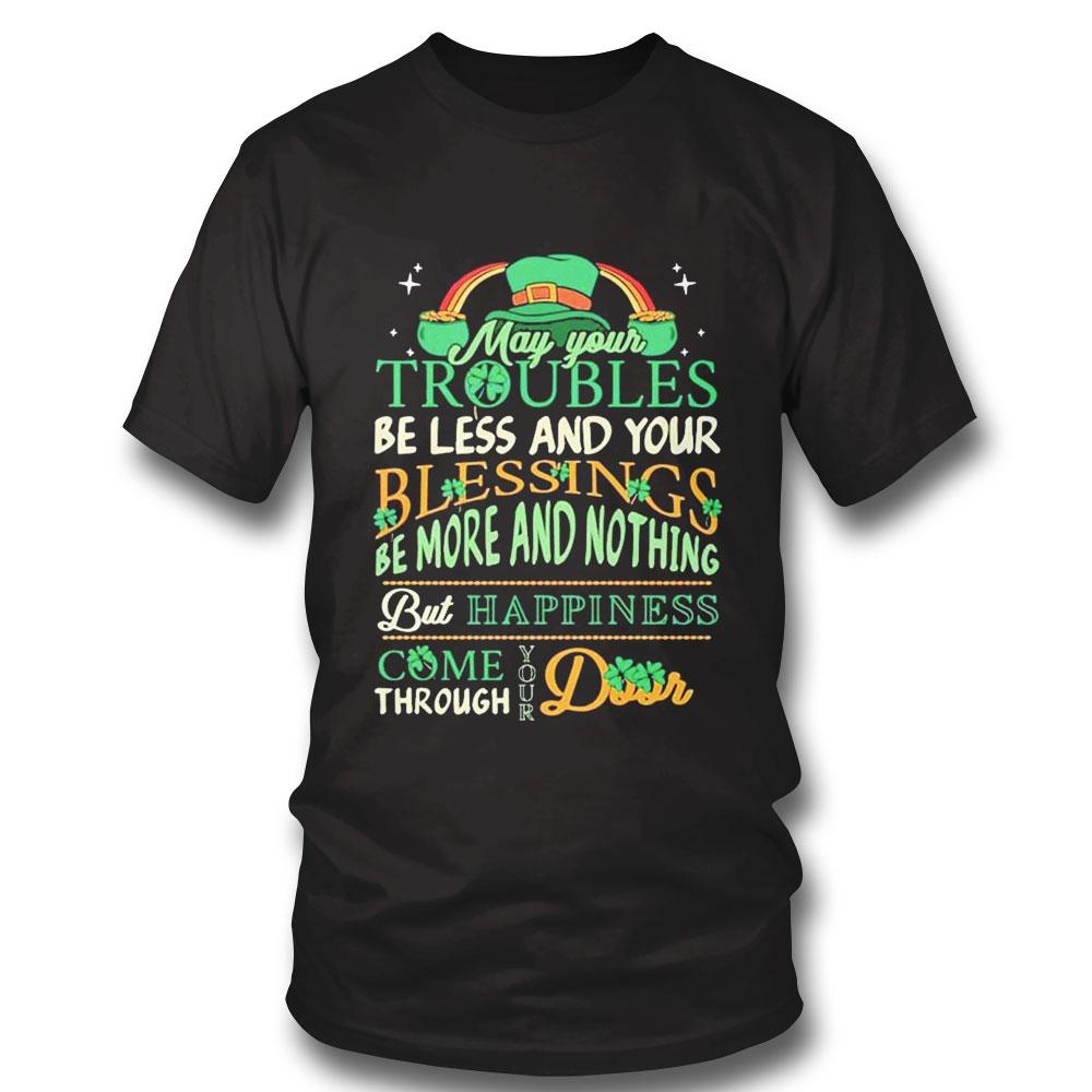 St Patricks Day Funny Quote May Your Troubles T-shirt St Patricks Day Funny Quote May Your Troubles T-shirt