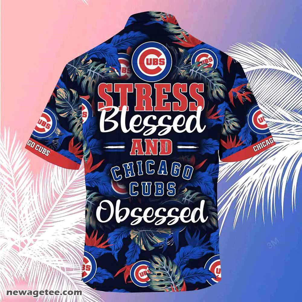Chicago Cubs Mlb Summer Beach Hawaiian Shirt Stress Blessed Obsessed Chicago Cubs Mlb Summer Beach Hawaiian Shirt Stress Blessed Obsessed