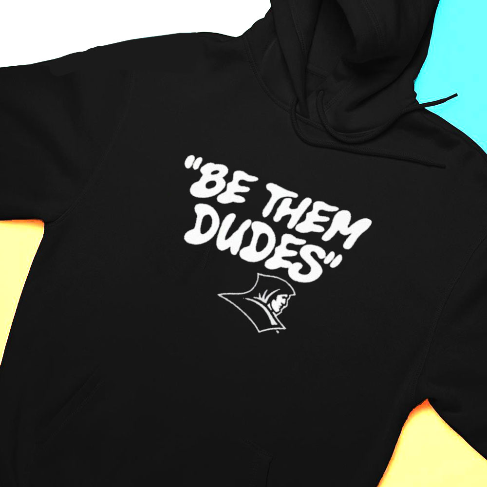 Be Them Dudes T-shirt Hoodie