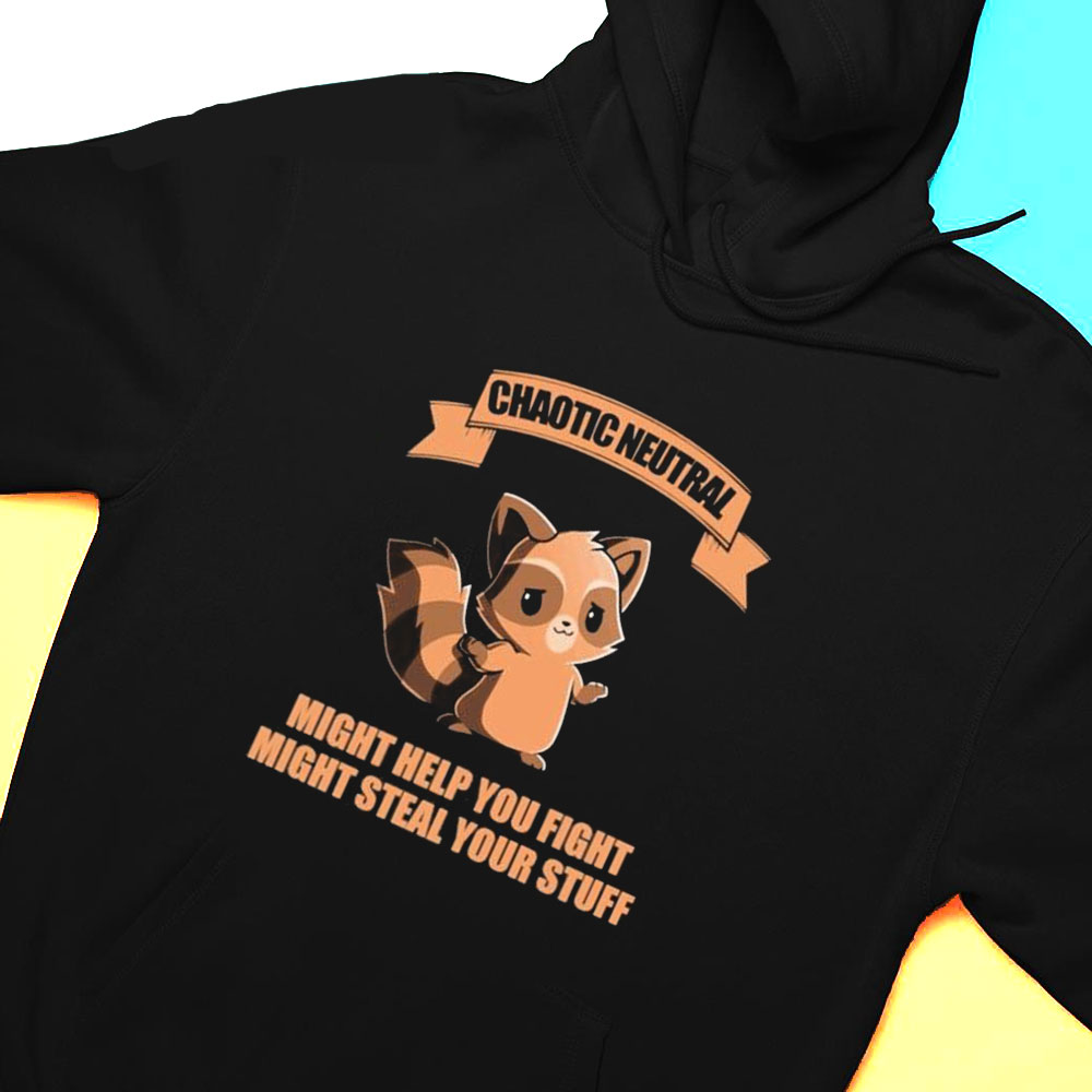 Chaotic Neutral Might Help You Fight Might Steal Your Stuff T-shirt