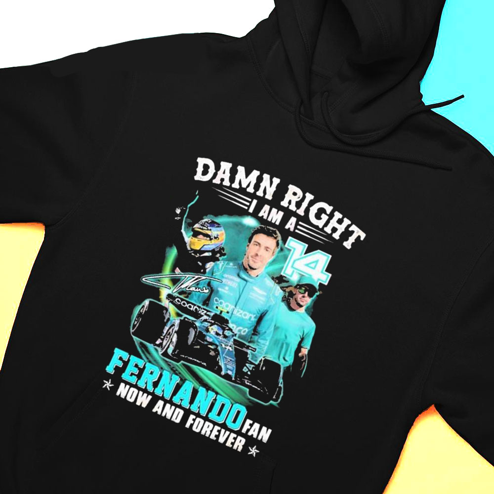Damn Right I Am A Fernando Fan Now And Forever 2023 Shirt Hoodie