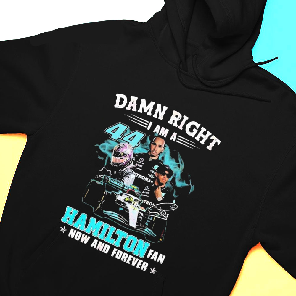Damn Right I Am A Hamilton Fan Now And Forever 2023 Shirt Hoodie